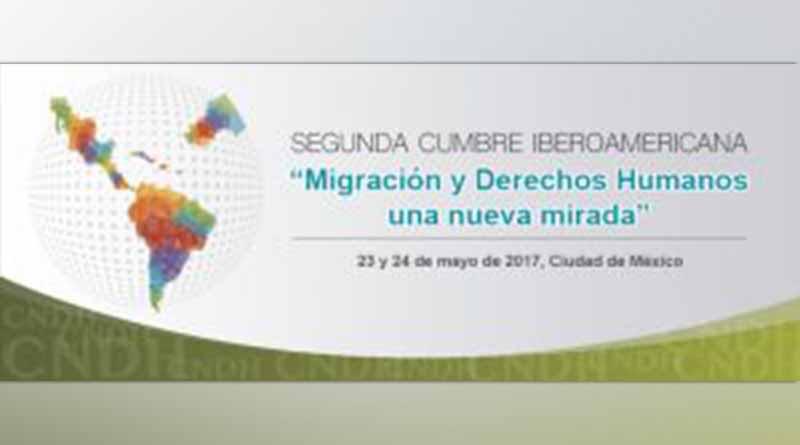Hoy inicia la Cumbre Iberoamericana Migración y Derechos Humanos Hoy inicia la Cumbre Iberoamericana Migración y Derechos Humanos